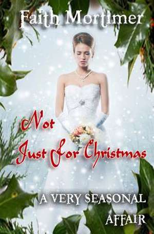 Not Just for Christmas de Faith Mortimer