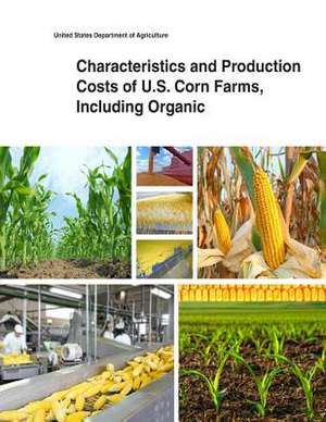 Characteristics and Production Costs of U.S. Corn Farms, Including Organic de United States Department of Agriculture