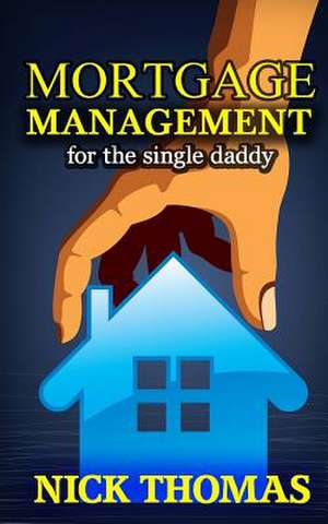 Mortgage Management for the Single Daddy de Nick Thomas