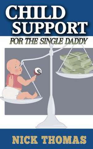 Child Support for the Single Daddy de Nick Thomas