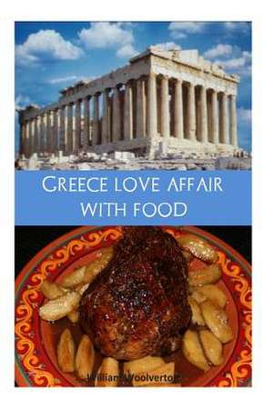 Greece Love Affair with Food de William F. Woolverton