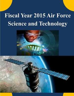 Fiscal Year 2015 Air Force Science and Technology de Us Air Force