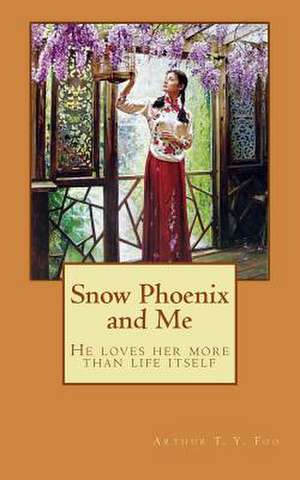 Snow Phoenix and Me de Arthur T. y. Foo