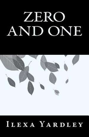 Zero and One de Ilexa Yardley