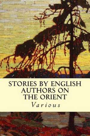 Stories by English Authors on the Orient de Various