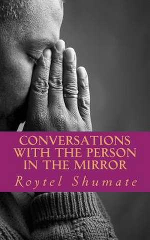 Conversations with the Person in the Mirror de Roytel Shumate