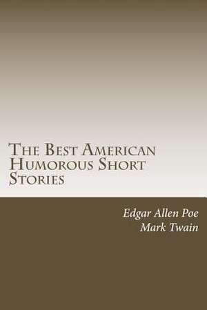 The Best American Humorous Short Stories de Edgar Allen Poe