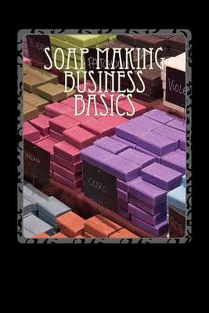 Soap Making Business Basics de Kaye Dennan