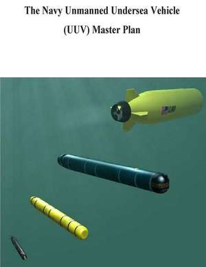 The Navy Unmanned Undersea Vehicle (Uuv) Master Plan de U. S. Navy