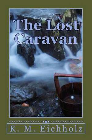 The Lost Caravan de Kirsten M. Eichholz