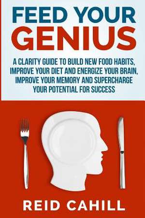 Feed Your Genius de Reid Cahill