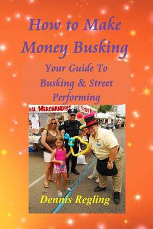 How to Make Money Busking de Dennis Regling