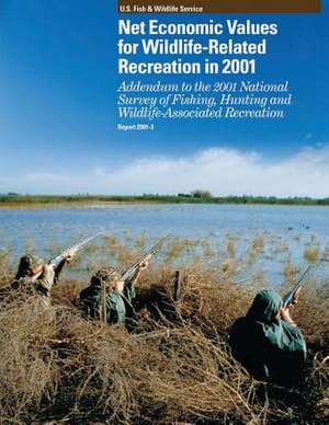 Net Economic Values for Wildlife-Related Recreation in 2001 de U S Fish & Wildlife Service