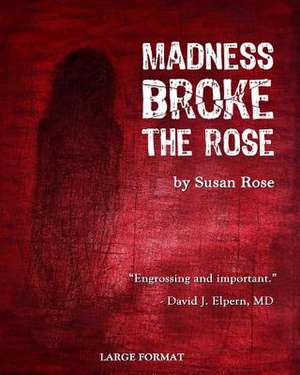 Madness Broke the Rose de MS Susan Rose