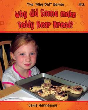 Why Did Emma Make Teddy Bear Bread? de Janis Hennessey