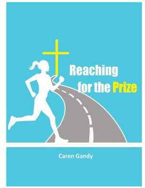 Reaching for the Prize de Caren Gandy