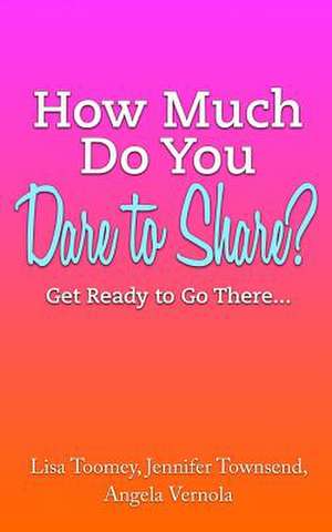 How Much Do You Dare to Share? de Angela Vernola