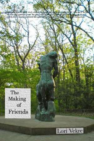 The Making of Friends de Lori Vekre