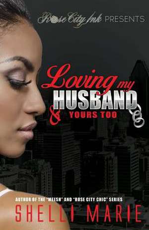 Loving My Husband & Yours Too de Shelli Marie