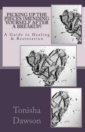 Picking Up the Pieces (Mending Yourself After a Breakup) de Tonisha L. Dawson