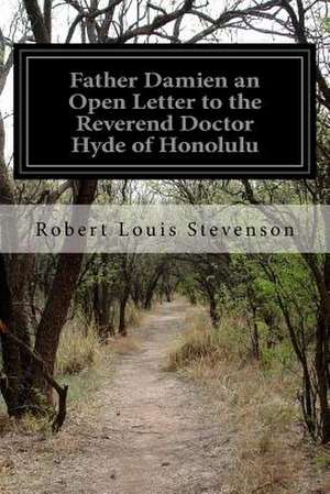 Father Damien an Open Letter to the Reverend Doctor Hyde of Honolulu de Robert Louis Stevenson