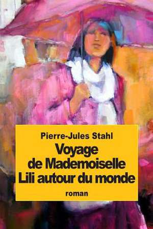 Voyage de Mademoiselle Lili Autour Du Monde de Pierre-Jules Stahl