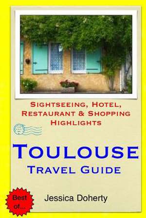 Toulouse Travel Guide de Jessica Doherty