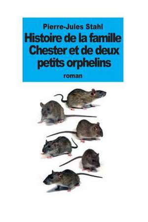 Histoire de La Famille Chester Et de Deux Petits Orphelins de Pierre-Jules Stahl