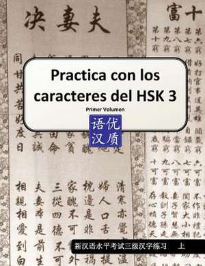 Practica Con Los Caracteres del Hsk 3 Primer Volumen de Jordi Burgos