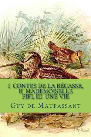 I Contes de La Becasse de M. Guy De Maupassant