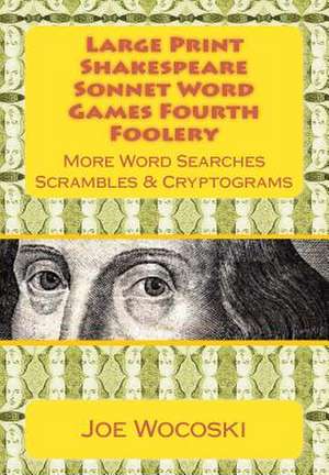 Large Print Edition Shakespeare Sonnet Word Games Fourth Foolery de Joe Wocoski