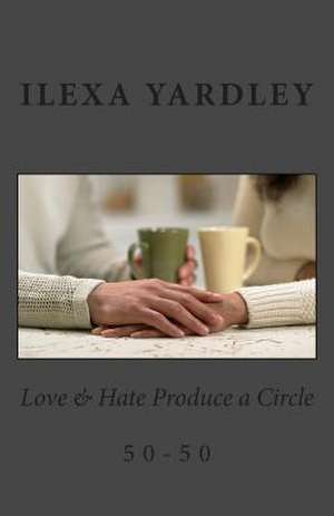 Love & Hate Produce a Circle de Ilexa Yardley