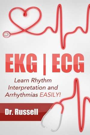 EKG ECG (Learn Rhythm Interpretation and Arrhythmias Easily!) de Dr Russell