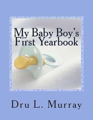 My Baby Boy's First Yearbook de Dru L. Murray