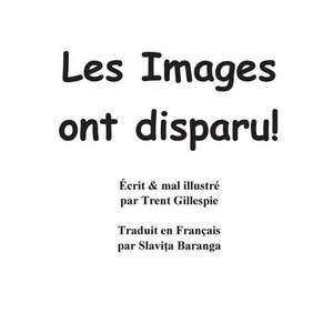 Les Images Ont Disparu! de Trent N. R. Gillespie