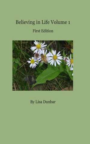 Believing in Life Voume 1 First Edition de Lisa Dunbar