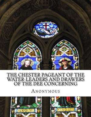 The Chester Pageant of the Water-Leaders and Drawers of the Dee Concerning de Anonymous