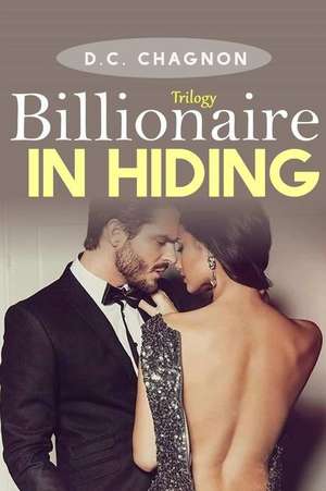 Billionaire in Hiding, Trilogy de D. C. Chagnon