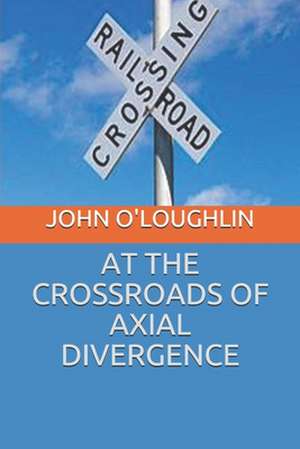 At the Crossroads of Axial Divergence de John O'Loughlin