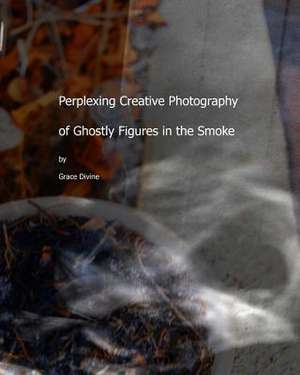 Perplexing Creative Photography of Ghostly Figures in the Smoke de Grace Divine