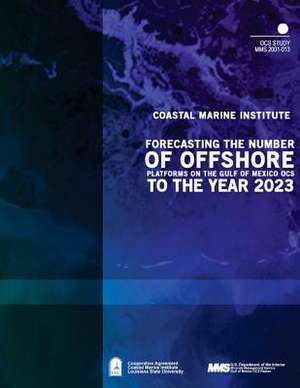 Forecasting the Number of Offshore Platforms on the Gulf of Mexico Ocs to the Year 2023 de U. S. Department of the Interior Mineral