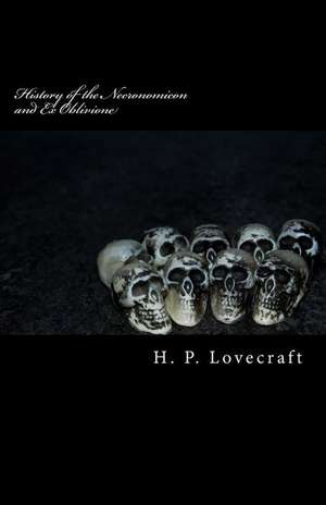 History of the Necronomicon and Ex Oblivione de H. P. Lovecraft