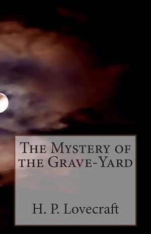 The Mystery of the Grave-Yard de H. P. Lovecraft