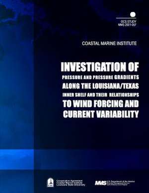 Investigation of Pressure and Pressure Gradients Along the Louisiana/ Texas Inner Shelf and Their Relationships to Wind Forcing and Current Variabilit de U. S. Department of the Interior Mineral