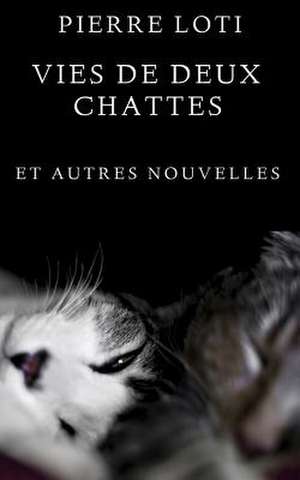 Vies de Deux Chattes de Pierre Loti