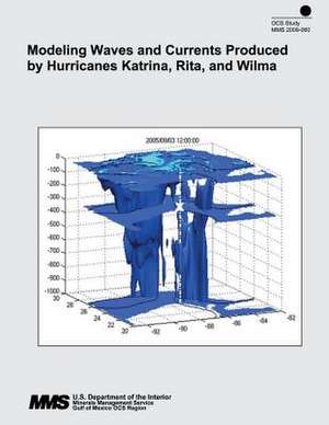 Modeling Waves and Currents Produced by Hurricanes Katrina, Rita, and Wilma de U. S. Department of the Interior