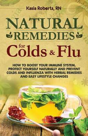 Natural Remedies for Colds and Flu de Kasia Roberts Rn