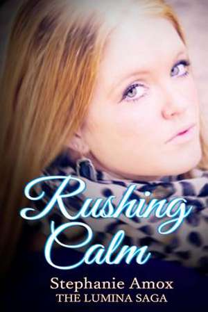 Rushing Calm de Stephanie Amox