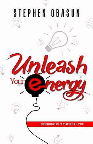 Unleash Your Energy de MR Stephen Obasun