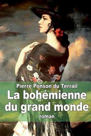 La Bohemienne Du Grand Monde de Pierre Alexis Ponson Du Terrail